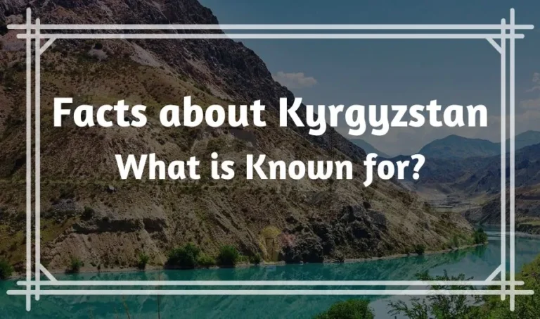 38 Interesting Facts about Kyrgyzstan | What is Known for?