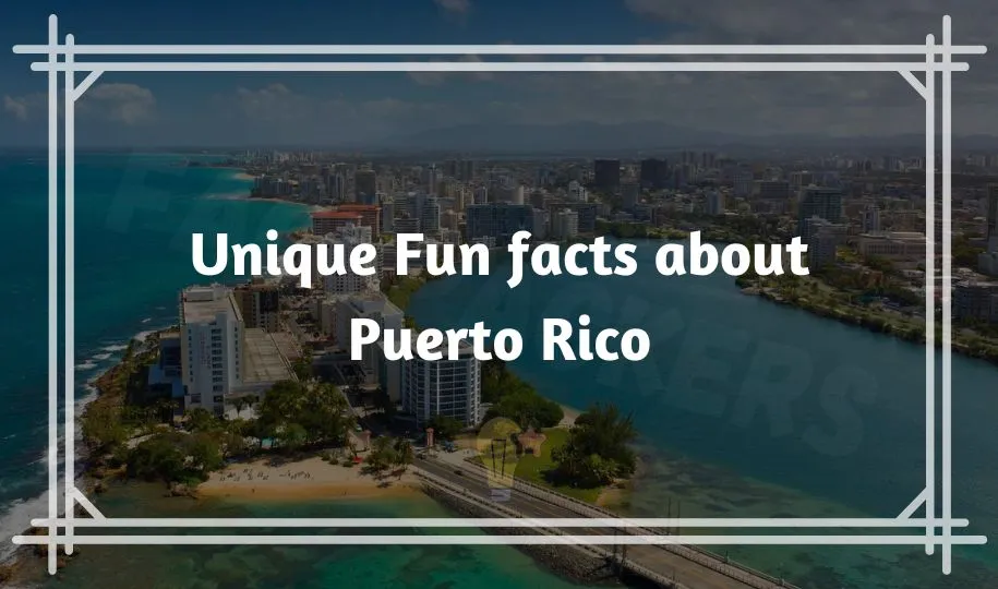 50+ Unique Fun facts about Puerto Rico